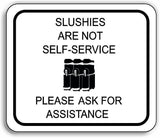 SLUSHIES ARE NOT SELF SERVICE Metal Aluminum composite sign