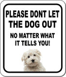 PLEASE DONT LET THE DOG OUT Maltese Metal Aluminum Composite Sign