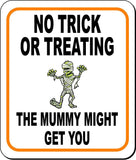 NO TRICK OR TREATING THE MUMMY MIGHT GET YOU Metal Aluminum Composite Sign
