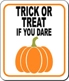TRICK OR TREAT IF YOU DARE W PUMPKIN Metal Aluminum Composite Sign