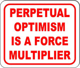 PERPETUAL OPTIMISM IS A FORCE MULTIPLIER Aluminum Composite Sign