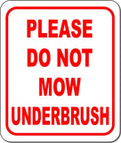 PLEASE DO NOT MOW UNDERBRUSH Metal Aluminum composite sign