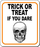TRICK OR TREAT IF YOU DARE W SKULL Metal Aluminum Composite Sign