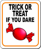 TRICK OR TREAT IF YOU DARE W CANDY Metal Aluminum Composite Sign
