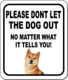 PLEASE DONT LET THE DOG OUT Shiba Inu Metal Aluminum Composite Sign