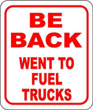 BE BACK WENT TO FUEL TRUCKS Metal Aluminum composite sign