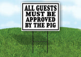ALL GUESTS APPROVED BY PIG BLACK BORDER Yard Sign with Stand LAWN SIGN