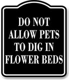Do Not Allow Pets To Dig In Flower Beds BLACK Aluminum Composite Sign