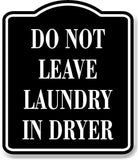 Do Not Leave Laundry In Dryer BLACK Aluminum Composite Sign