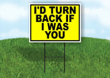 I'D TURN BACK IF i WAS YOU YELLOW Yard Sign with Stand LAWN SIGN