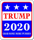 Trump 2020 GRAB SOME MORE PUSSIES Metal Aluminum composite sign