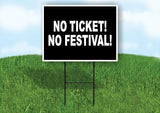 NO TICKET NO FESTIVAL Yard Sign Road with Stand LAWN SIGN