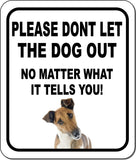 PLEASE DONT LET THE DOG OUT Fox Terrier 1 Aluminum Composite Sign